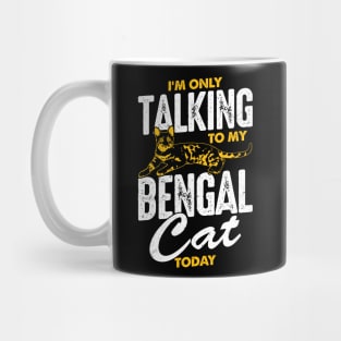 I'm Only Talking To My Bengal Cat Today Mug